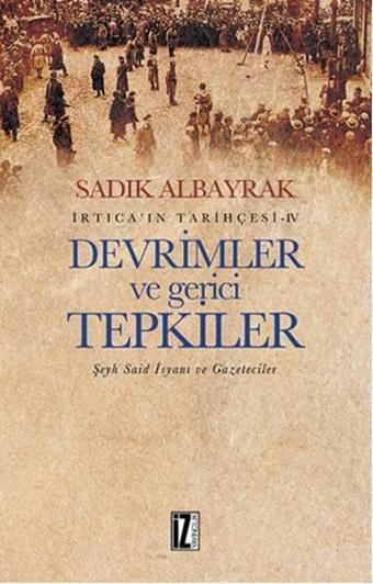 İrtica' ın Tarihçesi 4 - Devrimler ve Gerici Tepkiler - Sadık Albayrak - İz Yayıncılık