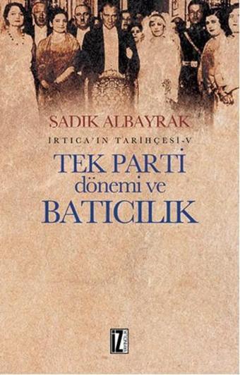 İrtica' ın Tarihçesi 5 - Tek Parti Dönemi ve Batıcılık - Sadık Albayrak - İz Yayıncılık