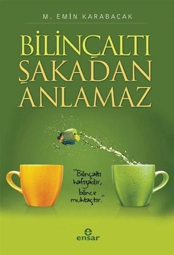 Bilinçaltı Şakadan Anlamaz - M. Emin Karabacak - Ensar Neşriyat