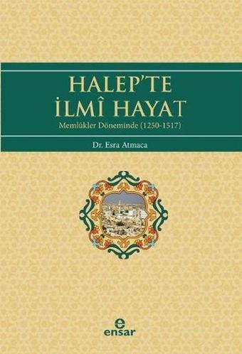 Halepte İlmi Hayat - Esra Atmaca - Ensar Neşriyat