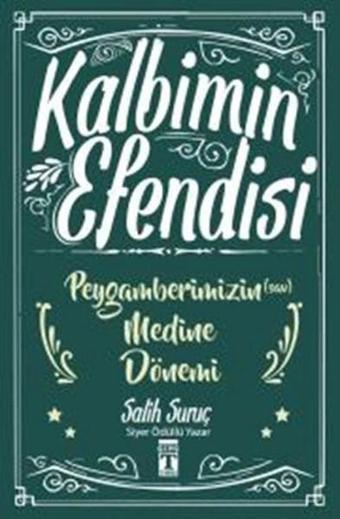 Kalbimin Efendisi - Peygamberimizin Medine Dönemi - Salih Suruç - Genç Timaş