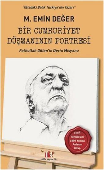 Bir Cumhuriyet Düşmanının Portresi - M. Emin Değer - Alibi Yayıncılık