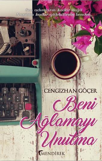 Beni Ağlamayı Unutma - Cengizhan Göçer - Mendirek Yayıncılık