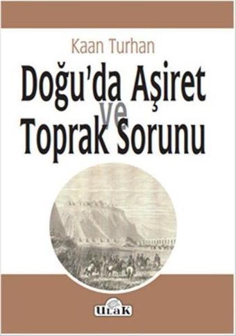 Doğu'da Aşiret ve Toprak Sorunu - Kaan Turhan - Ulak Yayıncılık