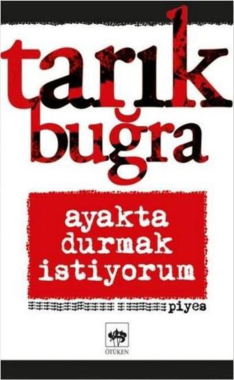 Ayakta Durmak İstiyorum - Tarık Buğra - Ötüken Neşriyat