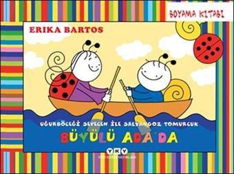 Büyülü Ada'da - Uğurböceği Sevecen İle Salyangoz Tomurcuk Boyama Kitabı - Erika Bartos - Yapı Kredi Yayınları