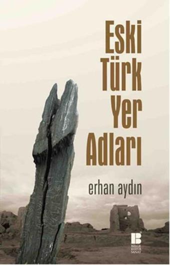 Eski Türk Yer Adları - Erhan Aydın - Bilge Kültür Sanat