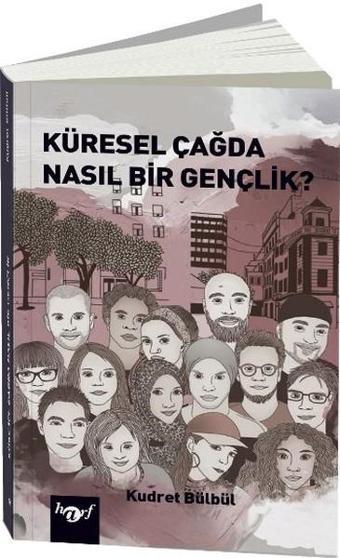 Küresel Çağda Nasıl Bir Gençlik? - Kudret Bülbül - Harf Yayınları