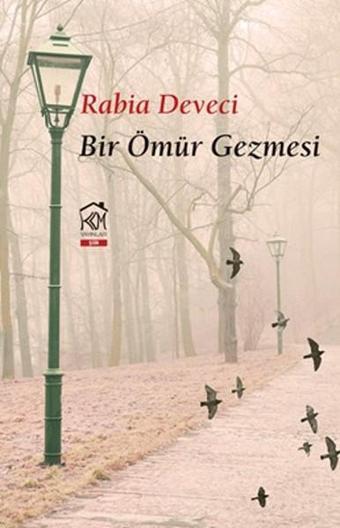 Bir Ömür Gezmesi - Rabia Deveci - Kurgu Kültür