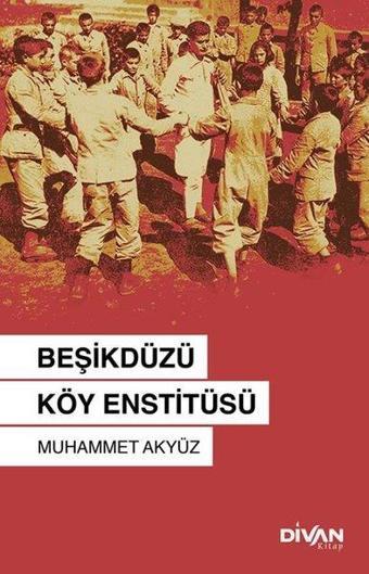 Beşikdüzü Köy Enstitüsü - Muhammet Akyüz - Divan Kitap