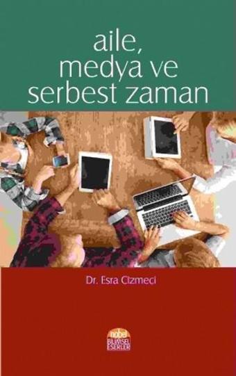 Aile Medya ve Serbest Zaman - Esra Cizmeci - Nobel Bilimsel Eserler