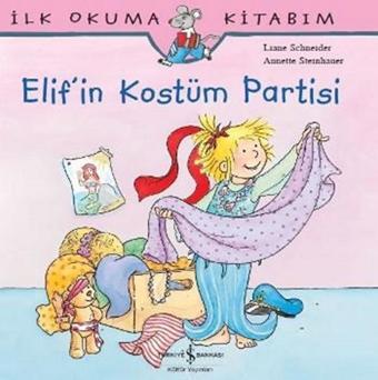 İlk Okuma Kitabım - Elif'in Kostüm Partisi - Liane Schneider - İş Bankası Kültür Yayınları