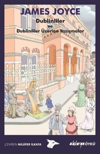 Dublinliler ve Dublinliler Üzerine Yazışmalar - James Joyce - Alakarga