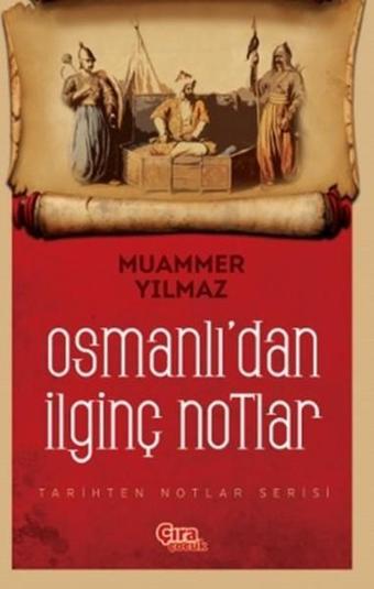 Osmanlı'dan İlginç Notlar - Muammer Yılmaz - Çıra Çocuk Yayınları