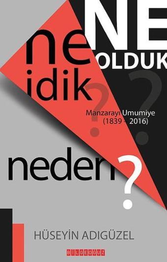 Ne İdik? Ne Olduk? Neden? - Hüseyin Adıgüzel - Bilgeoğuz Yayınları