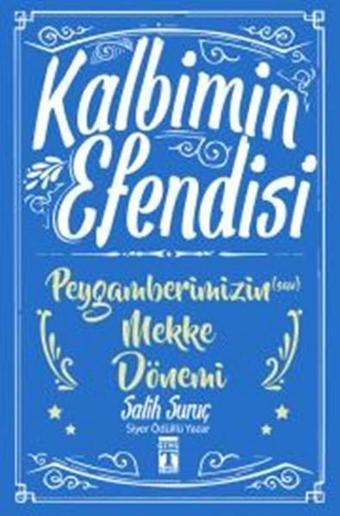 Kalbimin Efendisi - Peygamberimizin Mekke Dönemi - Salih Suruç - Genç Timaş