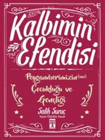 Kalbimin Efendisi - Peygamberimizin Çocukluğu ve Gençliği - Salih Suruç - Genç Timaş