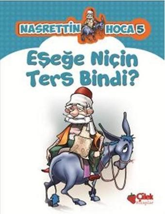 Nasrettin Hoca 5-Eşeğe Niçin Ters Bindi? - Kolektif  - Çilek Kitaplar