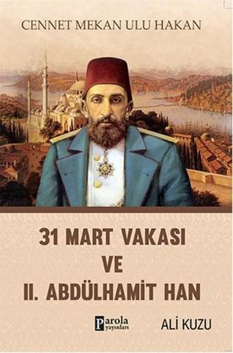 31 Mart Vakası ve 2. Abdülhamid - Ali Kuzu - Parola Yayınları