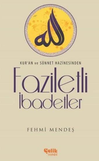 Faziletli İbadetler - Fehmi Mendeş - Çelik Yayınevi