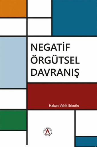 Negatif Örgütsel Davranış - Hakan Vahit Erkutlu - Akademisyen Kitabevi