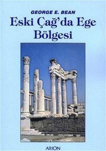 Eski Çağda Ege Bölgesi - George E. Bean - Arion Yayınevi