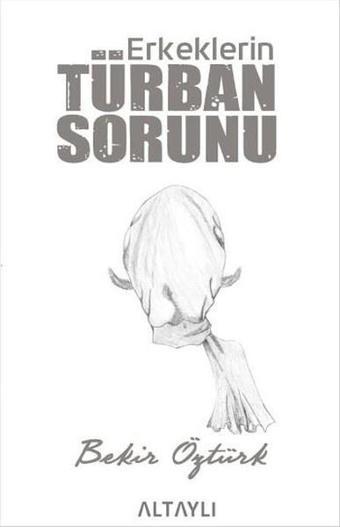Erkeklerin Türban Sorunu - Bekir Öztürk - Altaylı
