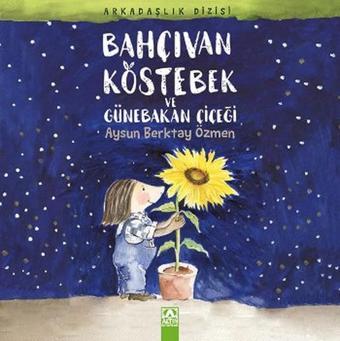 Bahçıvan Köstebek ve Günebakan Çiçeği - Aysun Berktay Özmen - Altın Kitaplar