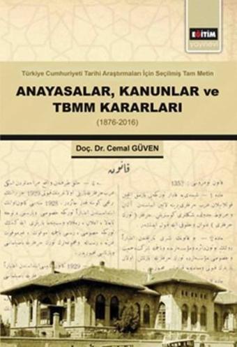 Anayasalar Kanunlar ve TBMM Kararları - 1876-2016 - Cemal Güven - Eğitim Yayınevi