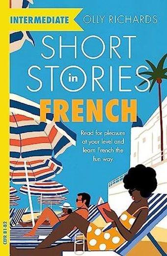 Short Stories in French for Intermediate Learners (Readers) - Olly Richards - John Murray