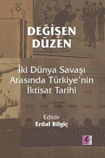 Değişen Düzen: İki Dünya Savaşı Arasında Türkiye'nin İktisat Tarihi - Kolektif  - Efil Yayınevi Yayınları