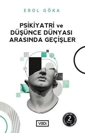 Psikiyatri ve Düşünce Dünyası Arasında Geçişler - Erol Göka - Vadi Yayınları
