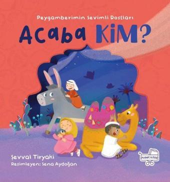 Acaba Kim? Peygamberimin Sevimli Dostları - Pencereli Kitap - Şevval Tiryaki - Puset Kitap