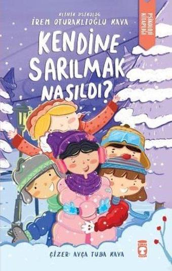 Kendine Sarılmak Nasıldı? Psikoloji Kitaplığı - İrem Oturaklıoğlu Kaya - Timaş Çocuk