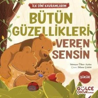 Bütün Güzellikleri Veren Sensin - İlk Dini Kavramlarım - Şükür - Süreyya Ülker Aydın - Gülce Çocuk