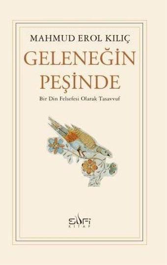 Geleneğin Peşinde - Bir Din Felsefesi Olarak Tasavvuf - Mahmud Erol Kılıç - Sufi Kitap