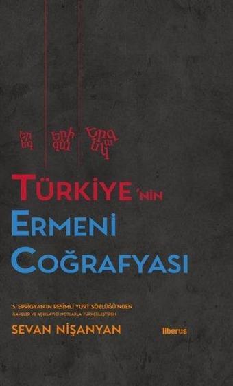 Türkiye'nin Ermeni Coğrafyası - Sevan Nişanyan - Liberus