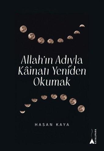 Allah'ın Adıyla Kainatı Yeniden Okumak - Hasan Kaya - Kayalıpark