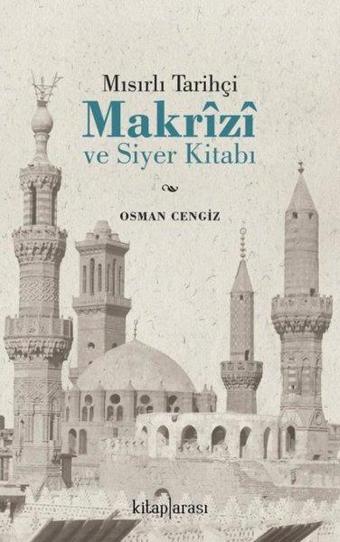 Mısırlı Tarihçi Makrizi ve Siyer Kitabı - Osman Cengiz - Kitap Arası