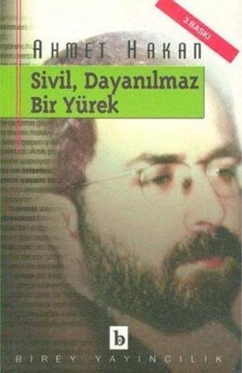 Sivil Dayanılmaz Bir Yürek - Ahmet Hakan Coşkun - Birey Yayıncılık