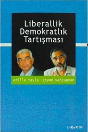 Liberallik Demokratlık Tartışması - Atilla Yayla - Liberte