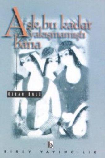 Aşk Bu Kadar Yakışmamışsın Bana - Birey Yayıncılık