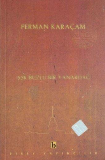 Aşk Buzlu Bir Yanardağ - Ferman Karaçam - Birey Yayıncılık