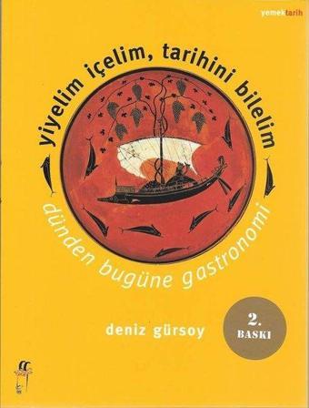 Yiyelim İçelim Tarihini Bilelim - Dünden Bugüne Gastronomi - Deniz Gürsoy - Oğlak Yayıncılık