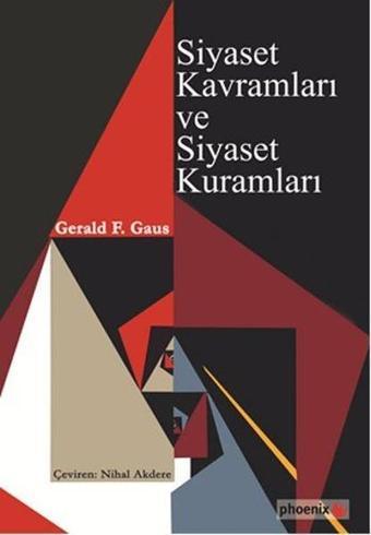 Siyaset Kavramları ve Siyaset Kuramları - Gerald F. Gaus - Phoenix