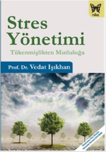 Stres Yönetimi-Tükenmişlikten Mutluluğa - Vedat Işıkhan - Nika Yayınevi