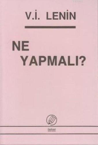 Ne Yapmalı? - Vladimir İlyiç Lenin - İnter Yayınevi