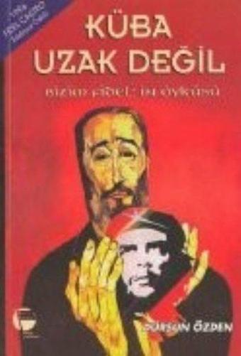 Küba Uzak Değil Bizim Fidel'in Öyküsü - Dursun Özden - Belge Yayınları