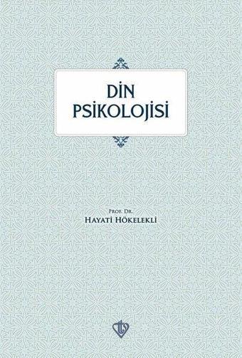 Din Psikolojisi - Hayati Hökelekli - Türkiye Diyanet Vakfı Yayınları