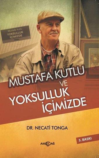 Mustafa Kutlu ve Yoksulluk İçimizde - Necati Tonga - Akçağ Yayınları